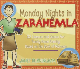 Könyv Monday Nights in Zarahemla: 32 Lessons and Games for Fhe Based on the Book of Mormon Janet Burningham