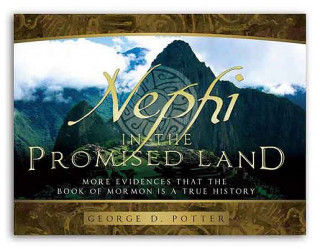 Carte Nephi in the Promised Land: More Evidences That the Book of Mormon Is a True History George Potter