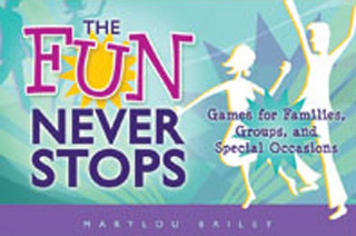 Książka The Fun Never Stops: Games for Families, Groups, and Special Occasions Marylou Bailey