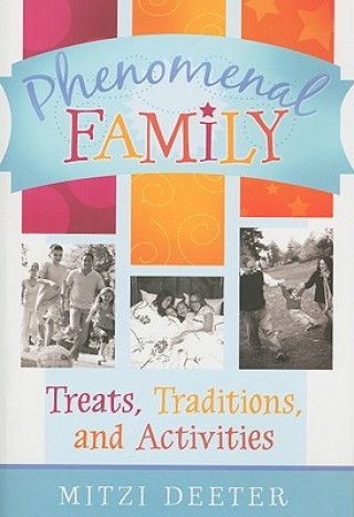 Carte Phenomenal Family: Treats, Traditions, and Activities Mitzi Deeter