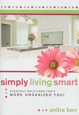 Książka Simply Living Smart: Everyday Solutions for a More Organized You Anitra Kerr