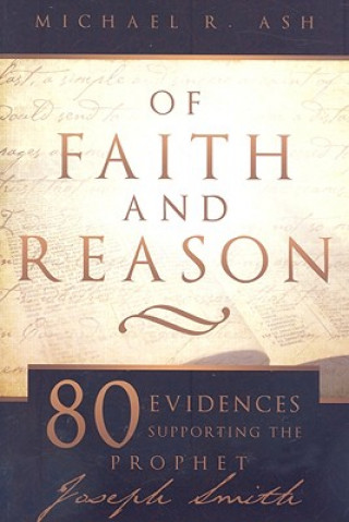 Książka Of Faith and Reason: Eighty Evidences Supporting the Prophet Joseph Smith Michael R. Ash