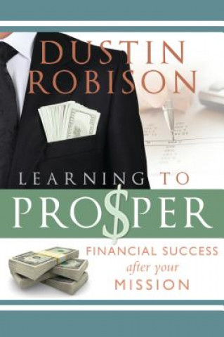 Könyv Learning to Prosper: Financial Success After Your Mission Dustin Robison