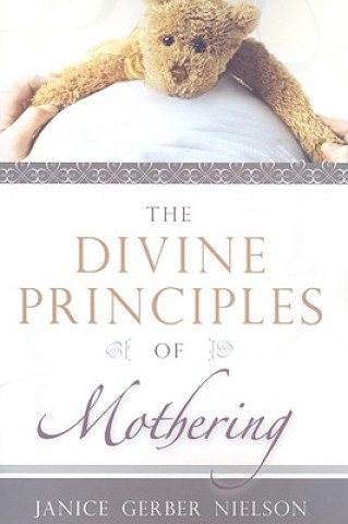 Carte The Divine Principles of Mothering Janice Gerber Nielson