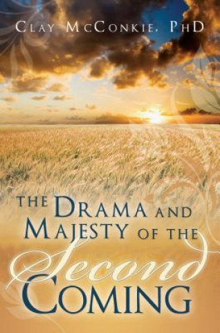 Kniha The Drama and Majesty of the Second Coming Clay McConkie