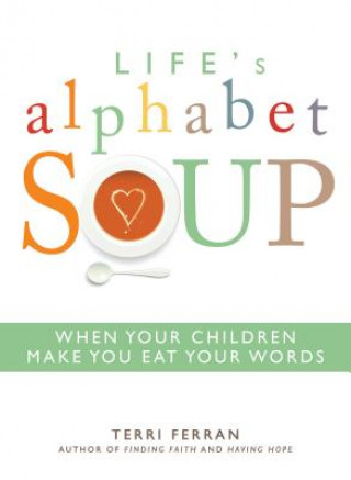 Kniha Life's Alphabet Soup: When Your Children Make You Eat Your Words Terri Ferran