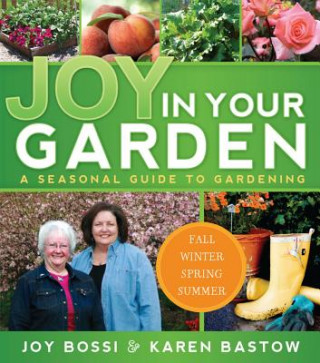 Kniha Joy in Your Garden: A Seasonal Guide to Gardening Joy Bossi