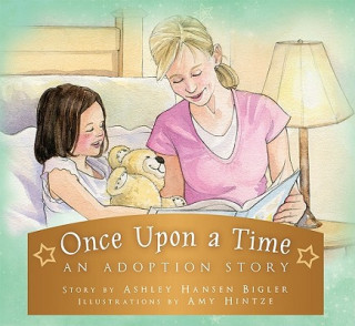 Kniha Once Upon a Time: An Adoption Story Ashley Hansen Bigler