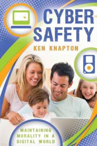 Книга Cyber Safety: Maintaining Morality in a Digital World Ken Knapton