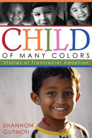 Kniha Child of Many Colors: Stories of LDS Transracial Adoption Shannon Guymon