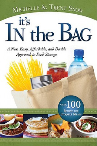 Kniha It's in the Bag: A New, Easy, Affordable, and Doable Approach to Food Storage Michelle Snow