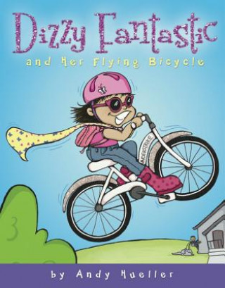 Kniha Dizzy Fantastic and Her Flying Bicycle Andrew Hueller