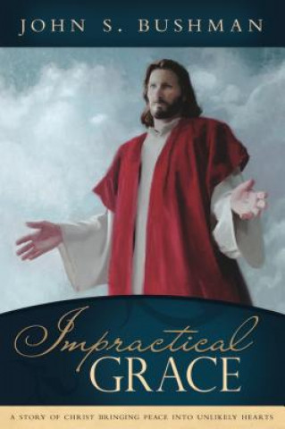 Kniha Impractical Grace John S. Bushman