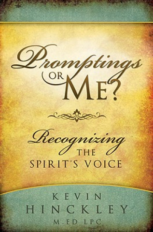 Könyv Promptings or Me?: Recognizing the Spirit's Voice Kevin Hinckley
