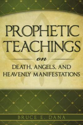 Buch Prophetic Teachings on Death, Angels, and Heavenly Manifestations Bruce Dana