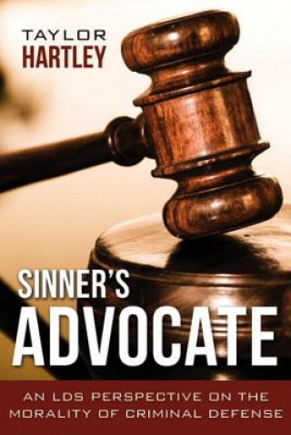 Książka Sinner's Advocate:: An LDS Perspective on the Morality of Criminal Defense Taylor Hartley