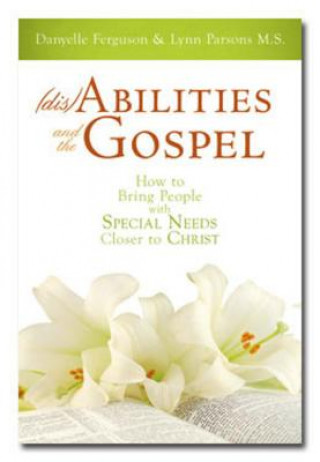 Książka Disabilities and the Gospel: How to Bring People with Special Needs Closer to Christ Danyelle Ferguson