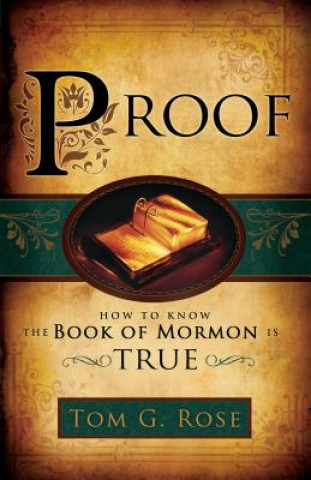 Carte Proof: How to Know the Book of Mormon Is True Tom G. Rose