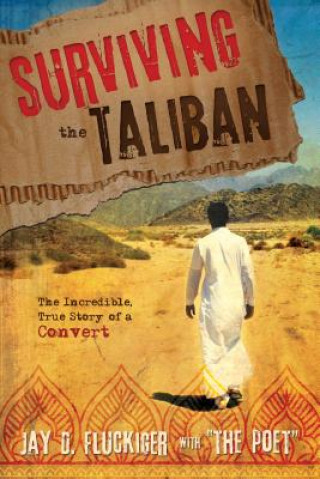 Carte Surviving the Taliban: The Incredible, True Story of a Convert Jay D. Fluckiger