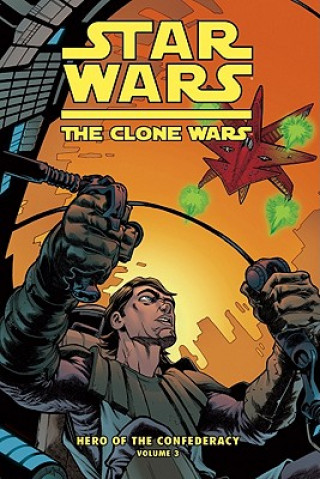 Kniha The Clone Wars: Hero of the Confederacy Vol. 3: The Destiny of Heroes Henry Gilroy