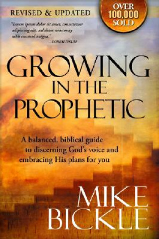 Könyv Growing In The Prophetic Mike Bickle