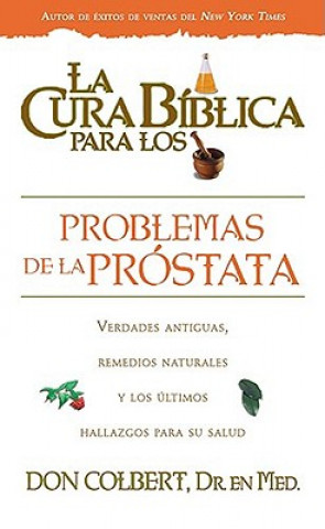 Carte La Cura Biblica Para los Problemas de la Prostata Don Colbert