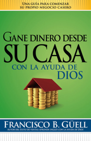 Buch Gane Dinero Desde su Casa Con la Ayuda de Dios = Make Money from Home with God's Help Francisco B. Guell