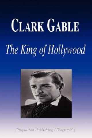 Kniha Clark Gable - The King of Hollywood (Biography) Biographiq