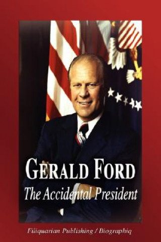 Kniha Gerald Ford - The Accidental President (Biography) Biographiq