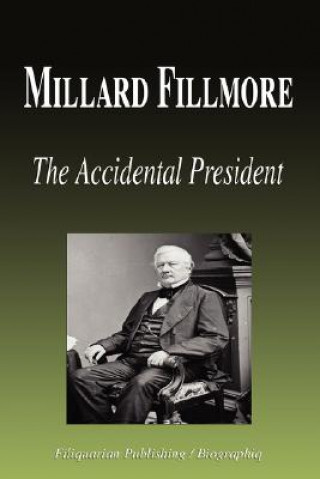 Book Millard Fillmore - The Accidental President (Biography) Biographiq