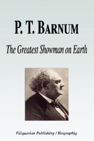 Kniha P. T. Barnum - The Greatest Showman on Earth (Biography) Biographiq