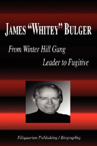Kniha James "Whitey" Bulger - From Winter Hill Gang Leader to Fugitive (Biography) Biographiq