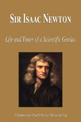 Kniha Sir Isaac Newton - Life and Times of a Scientific Genius (Biography) Biographiq