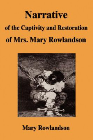 Book Narrative of the Captivity and Restoration of Mrs. Mary Rowlandson Mary Rowlandson