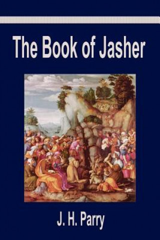 Könyv The Book of Jasher: A Suppressed Book That Was Removed from the Bible, Referred to in Joshua and Second Samuel J. H. Parry