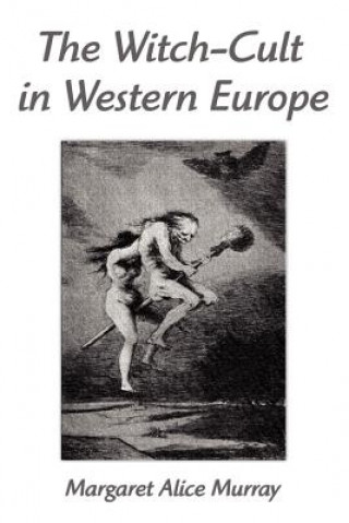 Carte The Witch-Cult in Western Europe: A Study in Anthropology Margaret Alice Murray