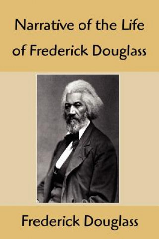 Carte Narrative of the Life of Frederick Douglass: An American Slave, Written by Himself Frederick Douglass