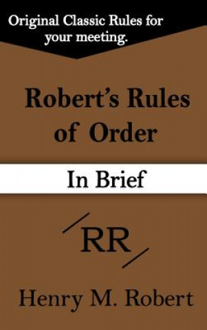 Carte Robert's Rules of Order (in Brief) Henry M. Robert