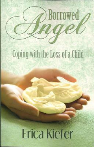 Książka Borrowed Angel: Coping with the Loss of a Child Erica Kiefer