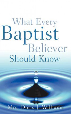 Książka What Every Baptist Believer Should Know Doris J. Williams