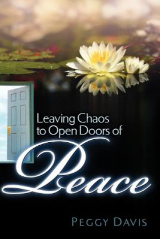 Kniha Leaving Chaos to Open Doors of Peace Peggy Davis