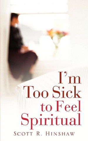 Książka I'm Too Sick to Feel Spiritual Scott R. Hinshaw