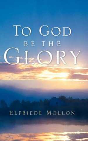 Könyv To God Be the Glory Elfriede Mollon