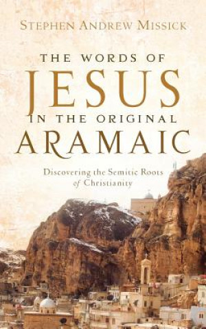 Carte The Words of Jesus in the Original Aramaic Stephen Andrew Missick