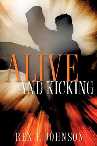 Könyv Alive and Kicking Rex F. Johnson