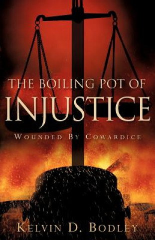 Książka The Boiling Pot of Injustice Kelvin D. Bodley