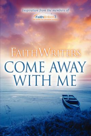 Kniha Faithwriters-Come Away with Me Www Faithwriters Com