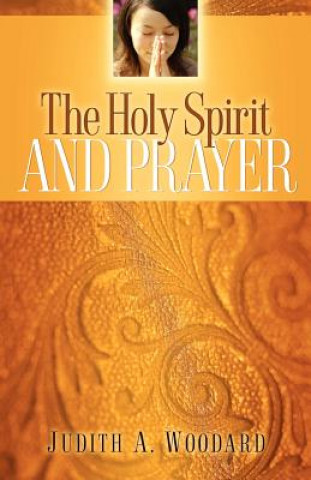 Книга The Holy Spirit and Prayer Judith A. Woodard