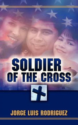 Kniha Soldier of the Cross Jorge Luis Rodriguez