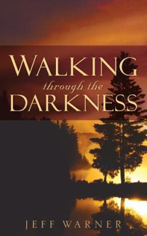 Kniha Walking Through the Darkness Jeff Warner